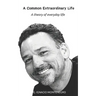 A Common Extraordinary Life: A theory of everyday life