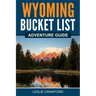 Wyoming Bucket List Adventure Guide