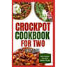 Crockpot Cookbook For Two: Healthy, Quick, Easy, and Delicious Diet Recipes and Meal Plan for Beginners Includes Soups, Desserts and Breakfast