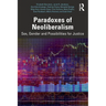 Paradoxes of Neoliberalism: Sex, Gender and Possibilities for Justice