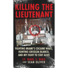 Killing The Lieutenant: Fighting Miami's Cocaine Wars, Hunting Griselda Blanco, And My Fight To Stay Alive