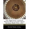 War Department Technical Manual: Motorcycle Solo Harley Davidson Model Wla, 1943