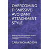 Overcoming Dismissive-Avoidant Attachment Style: Breaking Free from Emotional Barriers: Healing Hearts and Embracing Connection