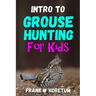 Intro to Grouse Hunting for Kids