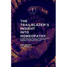 The Trailblazer's Insight Into Homeopathy: 88 Remedies for the 21st Century Including Miasms, Sarcodes, Nosodes, Isopathic Remedies & the Bowel Nosode