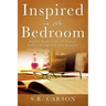 Inspired in the Bedroom: Nightly Reads From S.R. Carson: Before, During and After Romance
