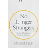No Longer Strangers: Finding Belonging in a World of Alienation