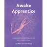 Awake Apprentice: A system for transforming your job into a creative career