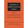 Handbook of Middle American Indians, Volume 4: Archaeological Frontiers and External Connections