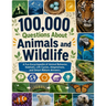 100,000 Questions About Animals and Wildlife: A Fun Encyclopedia of Animal Behavior, Habitats, Life Cycles, Adaptations, and Smart Nature Answers