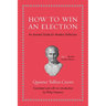 How to Win an Election: An Ancient Guide for Modern Politicians