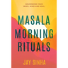 Masala Morning Rituals: Nourishing Your Body, Mind and Soul