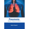 Pneumonia: Diagnosis, Prognosis and Treatment