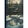 A Practical Grammar Of The Swedish Language
