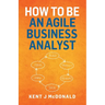 How To Be An Agile Business Analyst