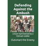 Defending Against the Ambush: Lesson hard learned by a Vietnam soldier