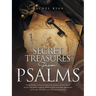 Secret Treasures from Psalms: Using Psalms 1-24 as a Map to the Treasure of God's Heart Toward You and as a Key to Unlock Insight and Daily Applicatio