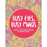 Busy Eyes, Busy Minds: Adult Coloring Book Inspirational