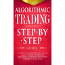 Algorithmic Trading: Step-By-Step Guide to Develop Your Own Winning Trading Strategy Using Financial Machine Learning Without Having to Learn Code