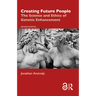 Creating Future People: The Science and Ethics of Genetic Enhancement