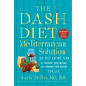 The Dash Diet Mediterranean Solution: The Best Eating Plan to Control Your Weight and Improve Your Health for Life