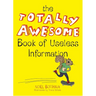 The Totally Awesome Book of Useless Information: A Fun Facts Book for Kids