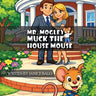 Mr. Mogley Muck: The House Mouse