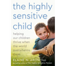 The Highly Sensitive Child: Helping Our Children Thrive When the World Overwhelms Them