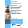 The Role of Legal Compliance in Sustainable Supply Chains, Operations, and Marketing ​