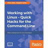 Working with Linux - Quick Hacks for the Command Line