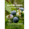 The Blueberry Growers Handbook: A Guide for Growing, Picking and Pruning 'Natures Super Fruit'