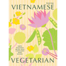 Vietnamese Vegetarian: Simple Vegetarian Recipes from a Vietnamese Home Kitchen
