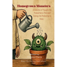 Homegrown Monsters A Collection of Thoughts We Pretend Not to Think and Feelings We Pretend Not to Water