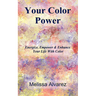 Your Color Power: Energize, Empower & Enhance Your Life With Color