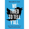 We Tried to Tell Y'All: Black Twitter and the Rise of Digital Counternarratives