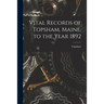 Vital Records of Topsham, Maine, to the Year 1892