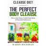 Cleanse Diet: THE PERFECT BODY CLEANSE - The 14 Day Detox To Rid Your Body of Harmful Substances