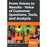 From Voices to Results - Voice of Customer Questions, Tools and Analysis