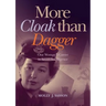 More Cloak Than Dagger: One Woman's Career in Secret Intelligence