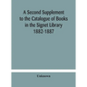 A Second Supplement To The Catalogue Of Books In The Signet Library 1882-1887 With A Subject Index To The Whole Catalogue