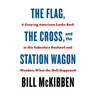 The Flag, the Cross, and the Station Wagon: A Graying American Looks Back at His Suburban Boyhood and Wonders What the Hell Happened