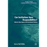 Can Institutions Have Responsibilities?: Collective Moral Agency and International Relations