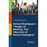 A Study Guide for Richard Rodriguez's "Hunger of Memory: The Education of Richard Rodriguez"