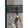 The law of Torts: A Concise Treatise on Civil Liability at Common law and Under Modern Statutes for Actionable Wrongs to Person and Property