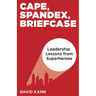 Cape, Spandex, Briefcase: Leadership Lessons from Superheroes