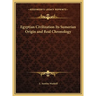 Egyptian Civilization Its Sumerian Origin and Real Chronology