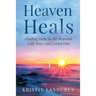 Heaven Heals: Finding Hope in the Reunion with Your Lost Loved One