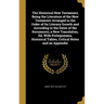 The Historical New Testament; Being the Literature of the New Testament Arranged in the Order of Its Literary Growth and According to the Dates of the