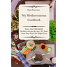 My Mediterranean Cookbook: Tasty And Affordable Mediterranean Recipes To Start Your Day With The Right Foot