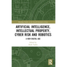 Artificial Intelligence, Intellectual Property, Cyber Risk and Robotics: A New Digital Age